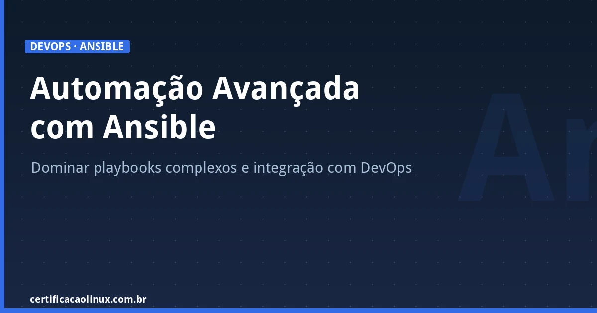 Automação de Tarefas com Ansible Avançado: Playbooks Complexos e Integração