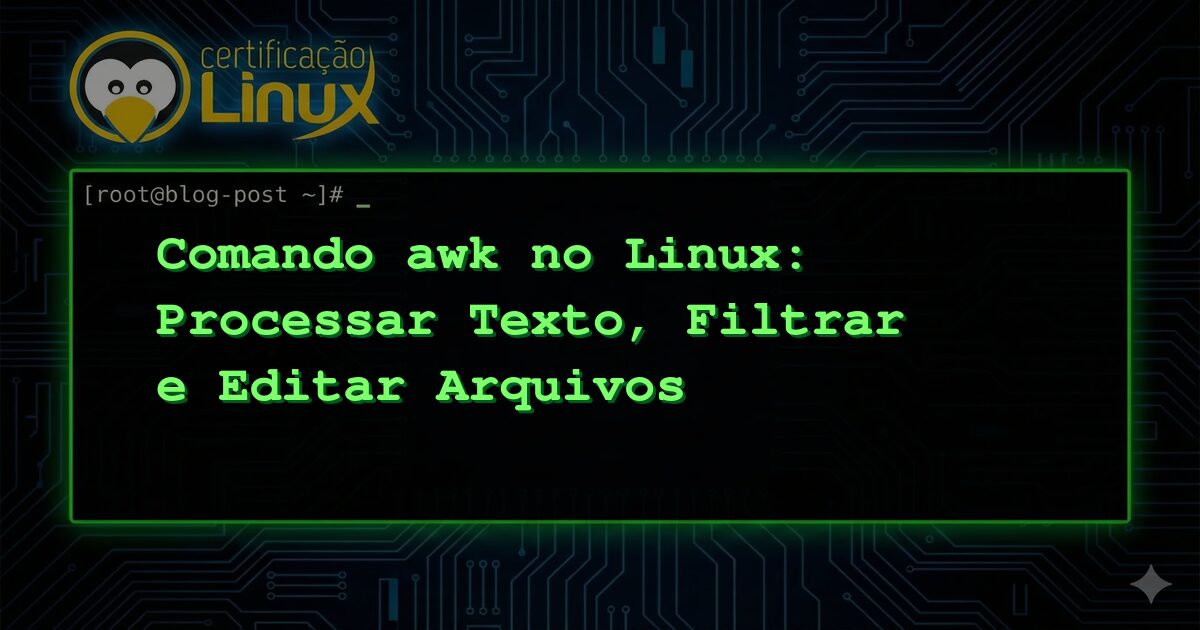 Comando awk no Linux: Processar Texto, Filtrar e Editar Arquivos