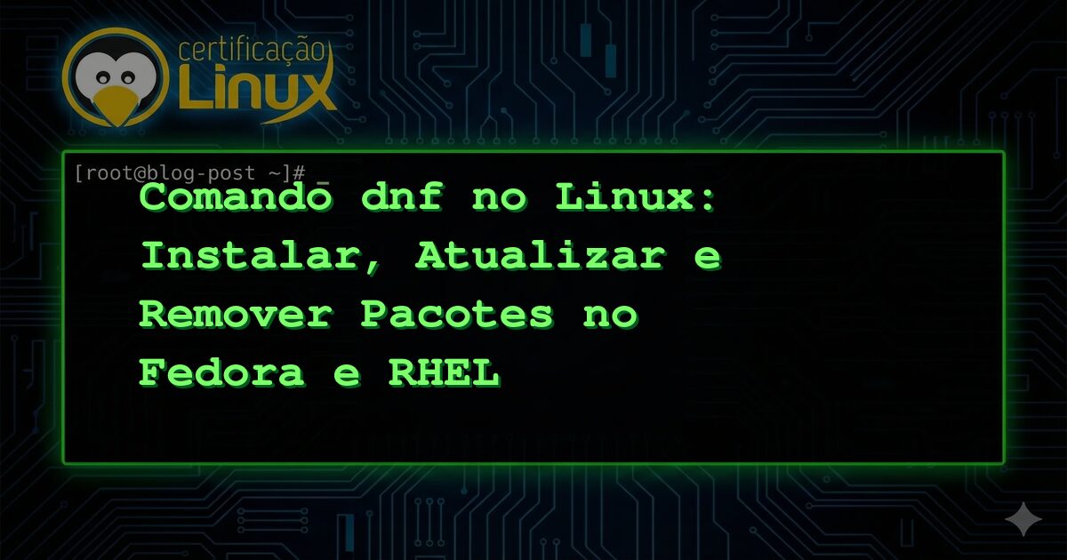 Comando dnf no Linux: Instalar, Atualizar e Remover Pacotes no Fedora e RHEL