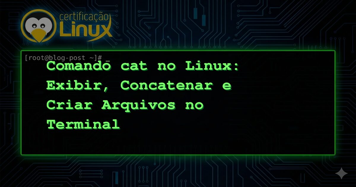 Comando cat no Linux: Exibir, Concatenar e Criar Arquivos no Terminal