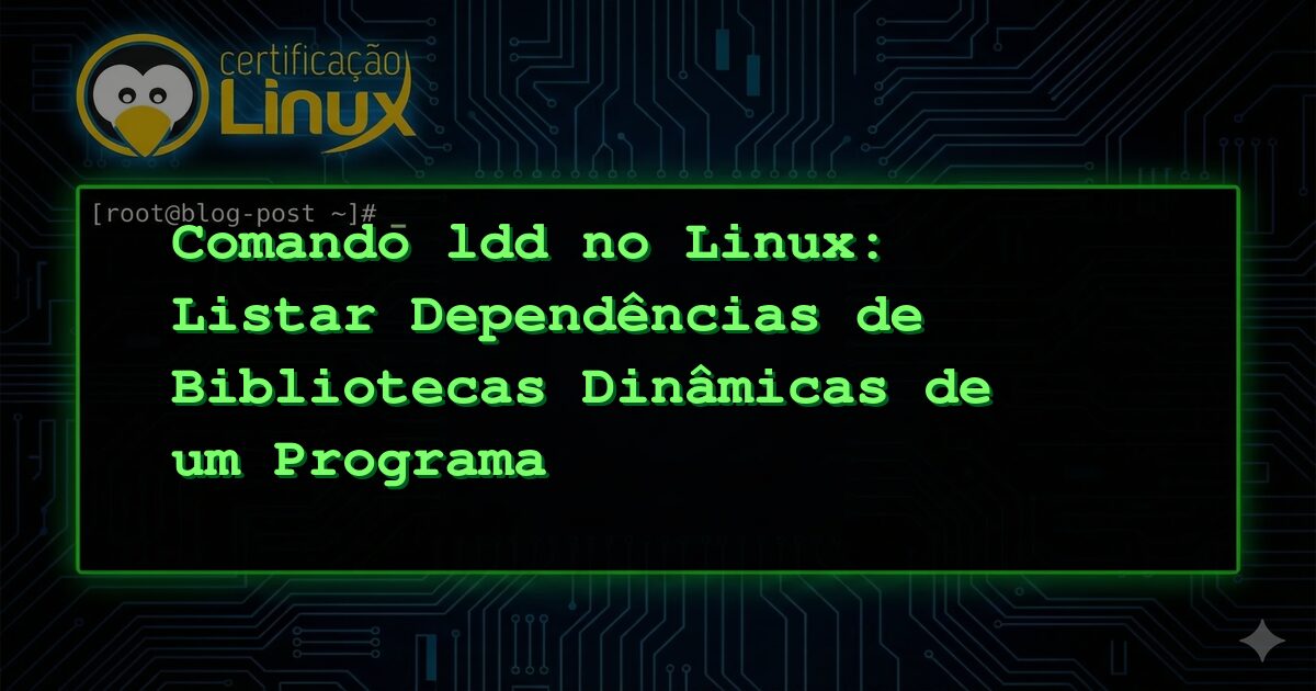 Comando ldd no Linux: Listar Dependências de Bibliotecas Dinâmicas de um Programa