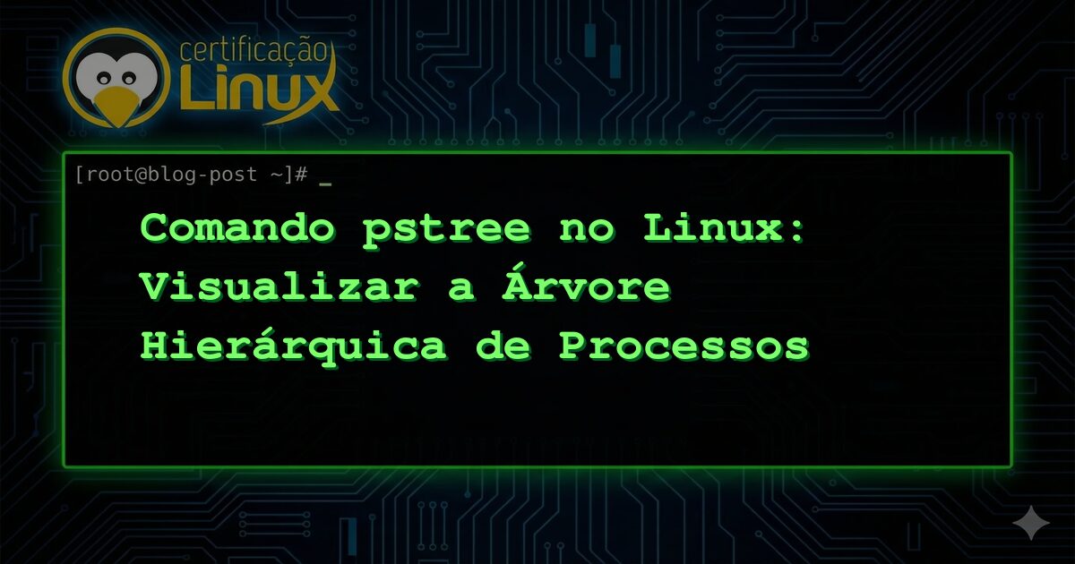 Comando pstree no Linux: Visualizar a Árvore Hierárquica de Processos