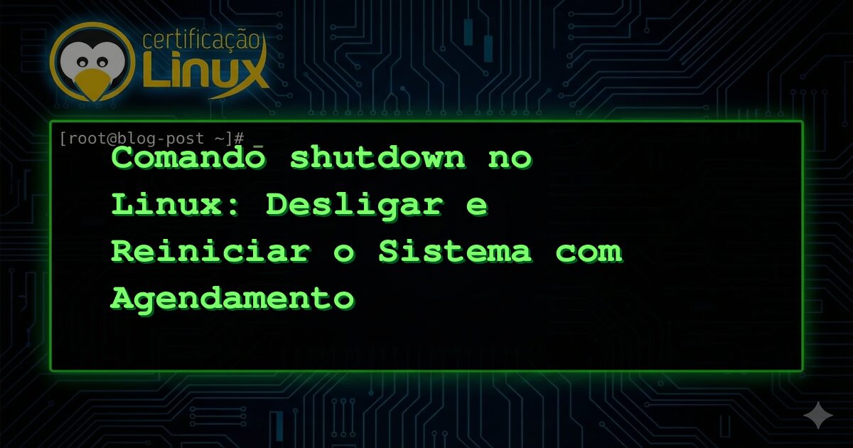 Comando shutdown no Linux: Desligar e Reiniciar o Sistema com Agendamento