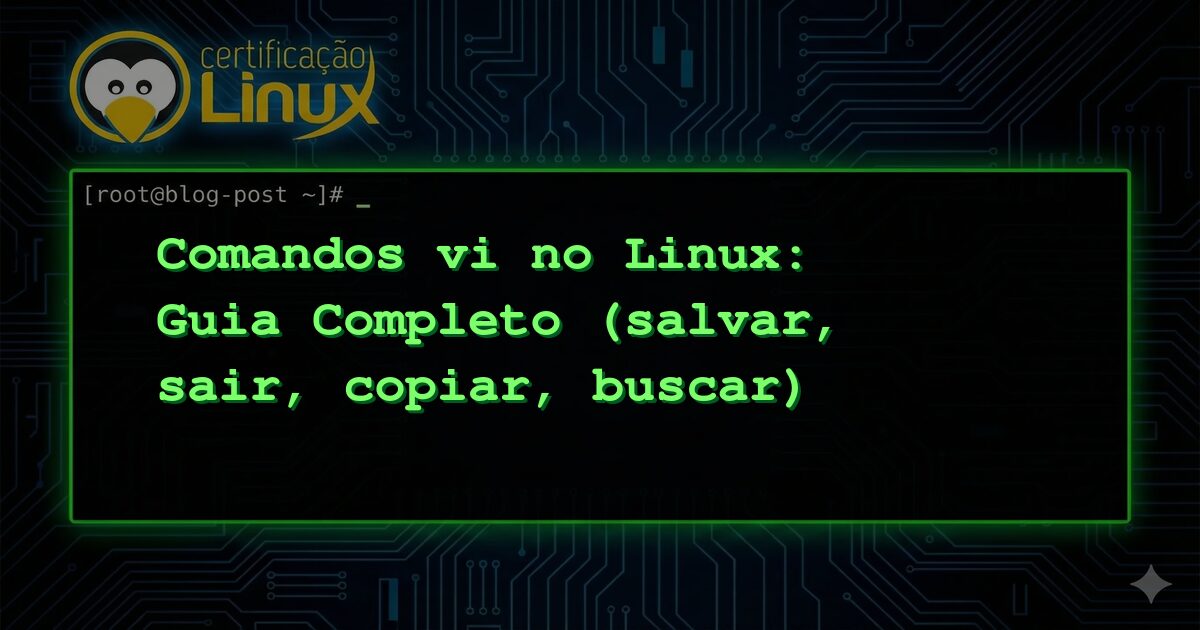 Comandos vi no Linux: Guia Completo (salvar, sair, copiar, buscar)