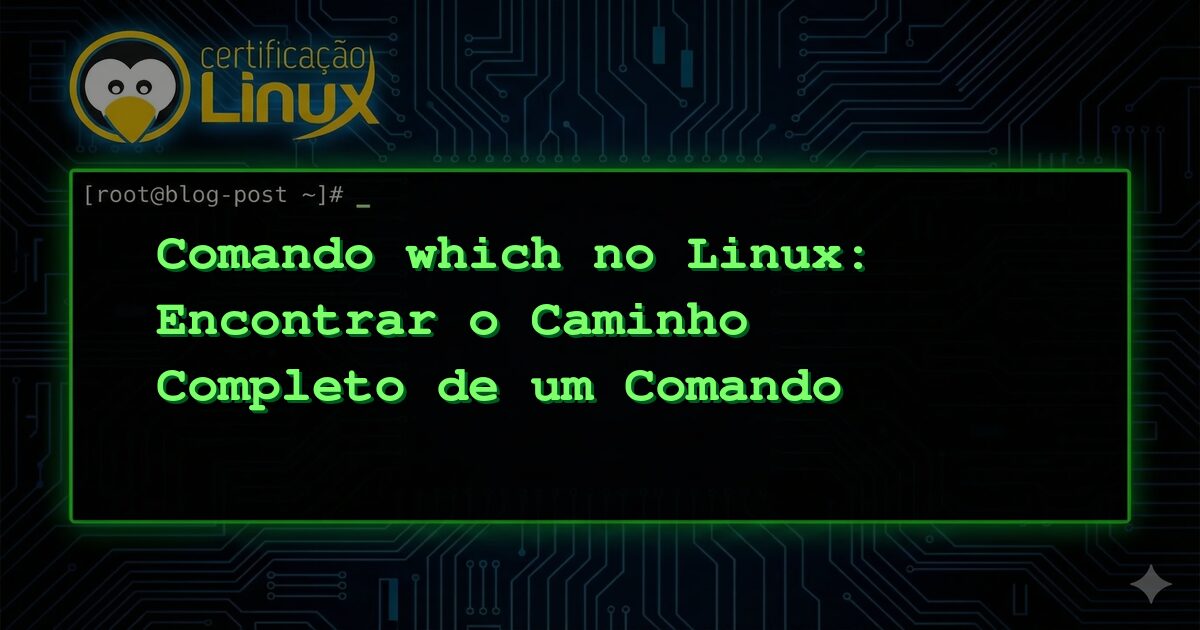 Comando which no Linux: Encontrar o Caminho Completo de um Comando