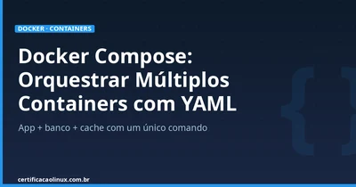 Docker Compose: Orquestrar Múltiplos Containers do Zero com YAML
