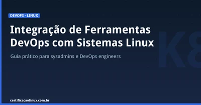 Integração de Ferramentas DevOps com Sistemas Linux: Jenkins, Docker e Kubernetes