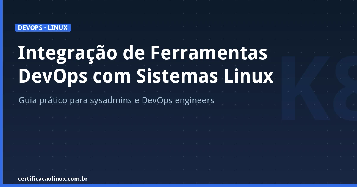 Integração de Ferramentas DevOps com Sistemas Linux: Jenkins, Docker e Kubernetes