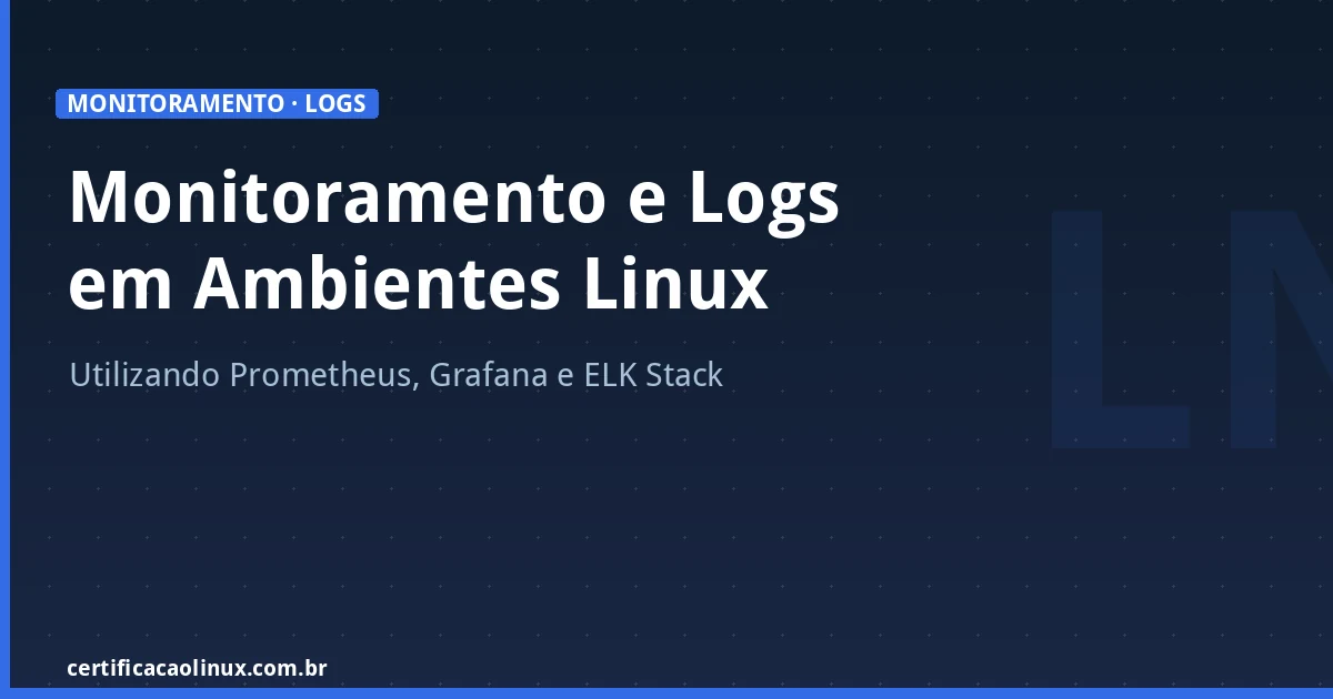 Monitoramento e Logs em Ambientes Linux: Prometheus, Grafana e ELK Stack