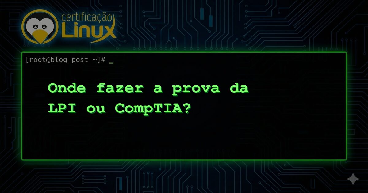 Onde fazer a prova da LPI ou CompTIA?