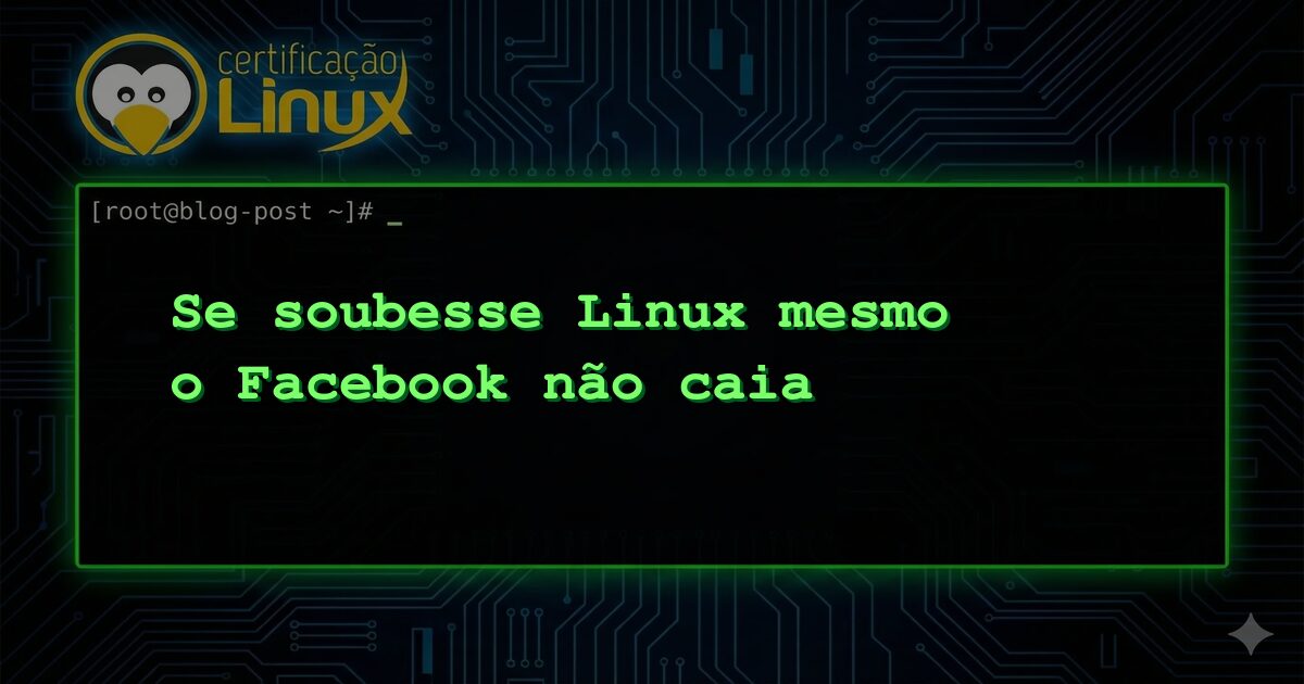 Se soubesse Linux mesmo o Facebook não caia