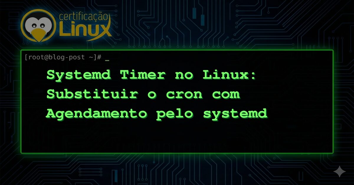 Systemd Timer no Linux: Substituir o cron com Agendamento pelo systemd